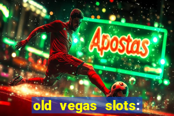 old vegas slots: casino games