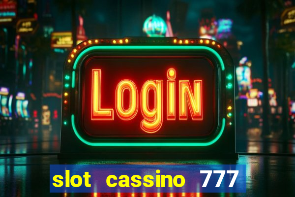 slot cassino 777 é confiável