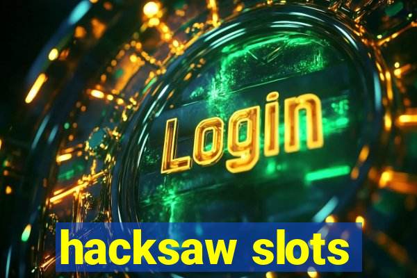 hacksaw slots