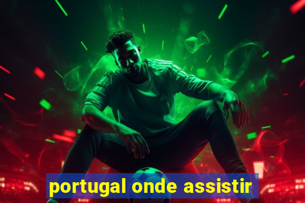 portugal onde assistir