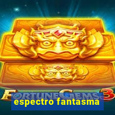 espectro fantasma