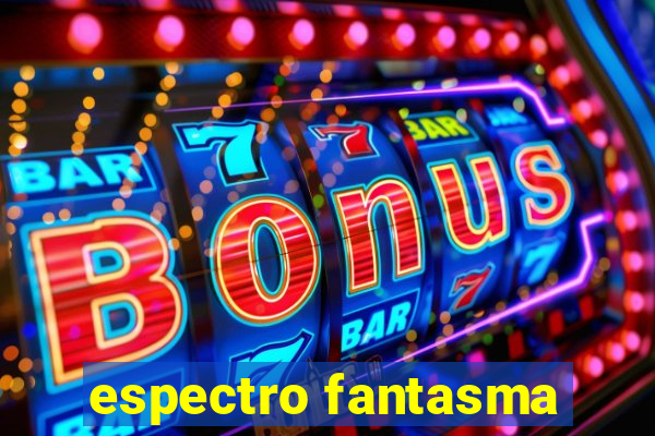 espectro fantasma