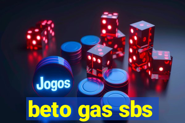 beto gas sbs