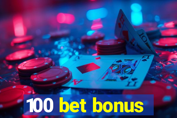 100 bet bonus