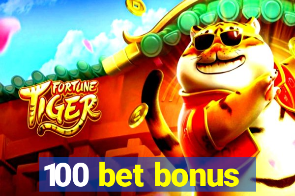 100 bet bonus