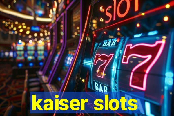 kaiser slots