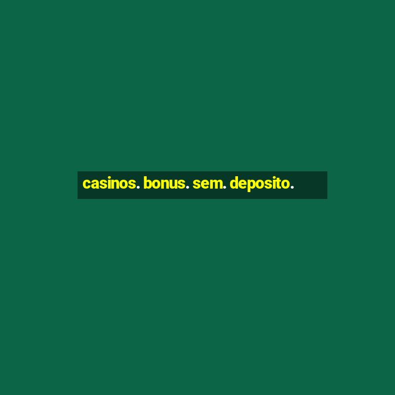 casinos. bonus. sem. deposito.