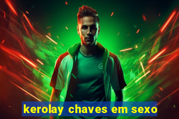 kerolay chaves em sexo