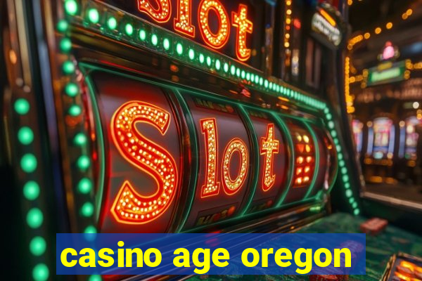 casino age oregon