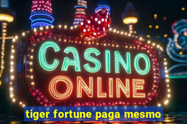 tiger fortune paga mesmo