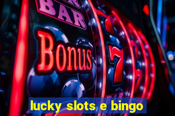 lucky slots e bingo