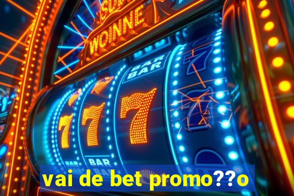 vai de bet promo??o