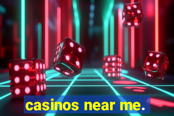 casinos near me.