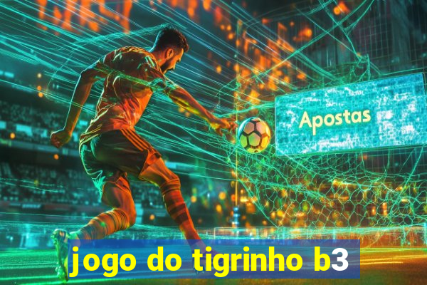 jogo do tigrinho b3