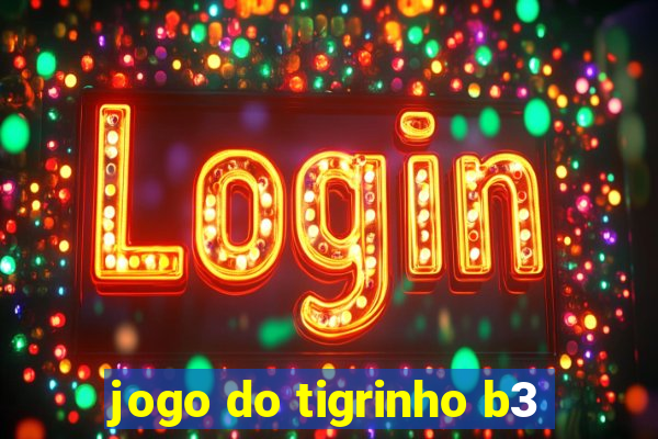 jogo do tigrinho b3