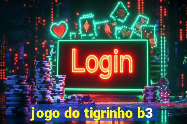 jogo do tigrinho b3