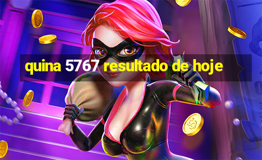 quina 5767 resultado de hoje