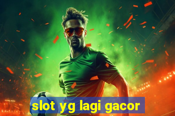 slot yg lagi gacor