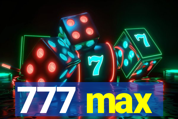 777 max