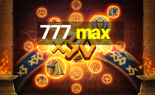 777 max