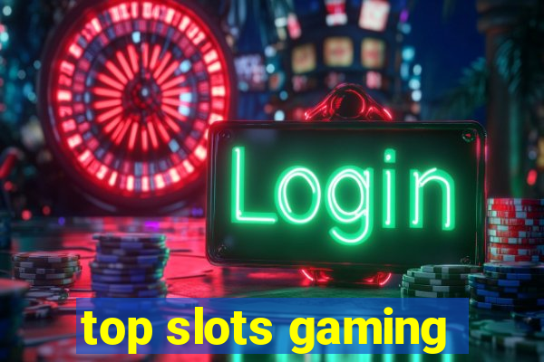 top slots gaming