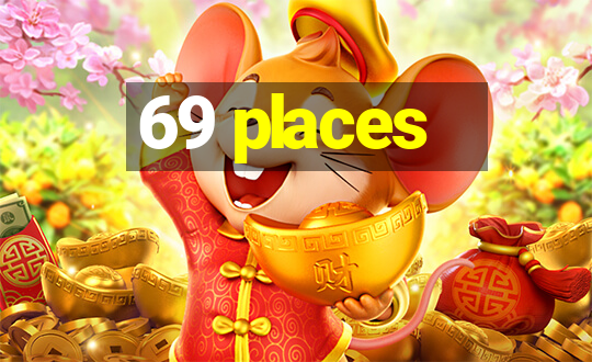 69 places