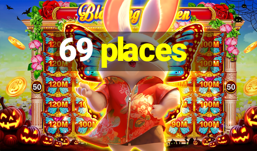 69 places