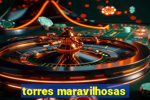 torres maravilhosas