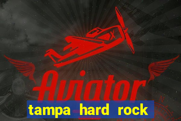 tampa hard rock hotel and casino