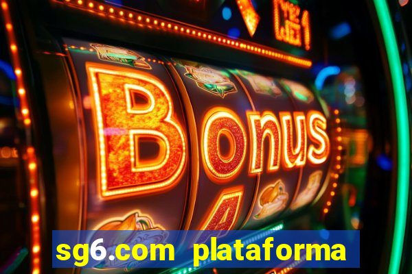 sg6.com plataforma de jogos