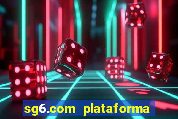 sg6.com plataforma de jogos