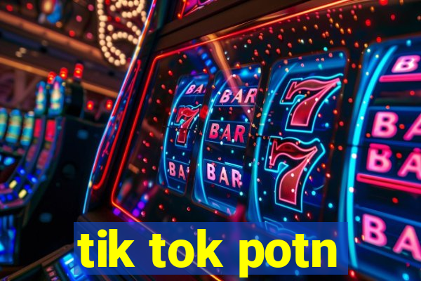 tik tok potn