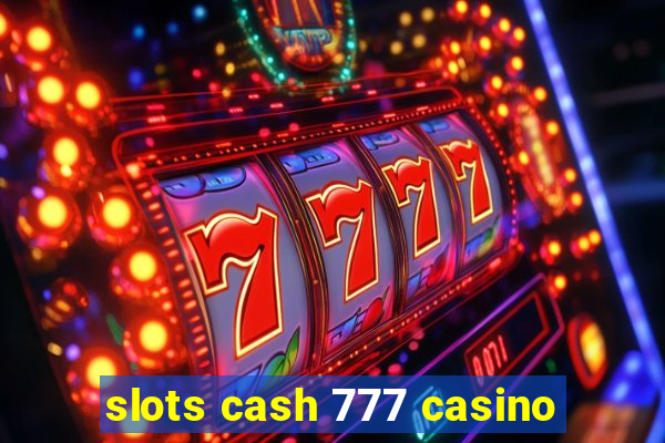 slots cash 777 casino