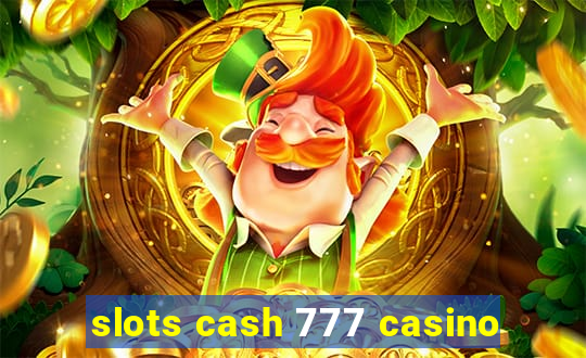 slots cash 777 casino