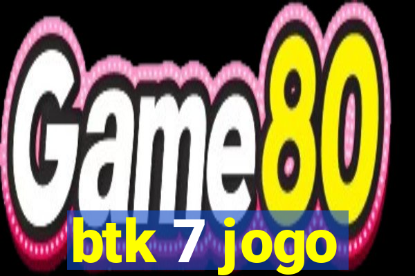 btk 7 jogo