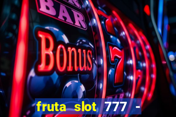 fruta slot 777 - mega jackpot