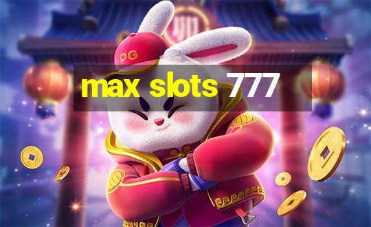 max slots 777