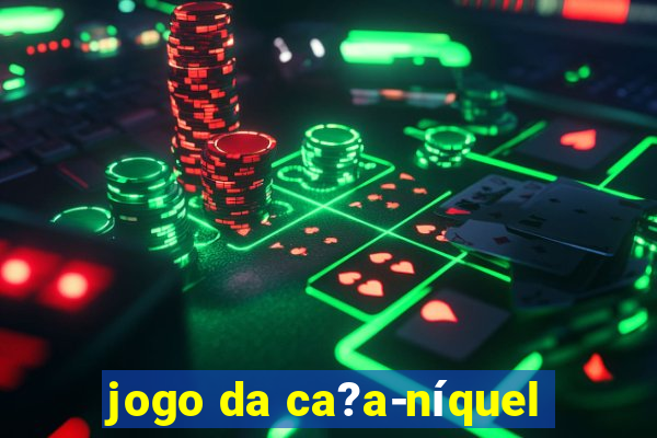 jogo da ca?a-níquel