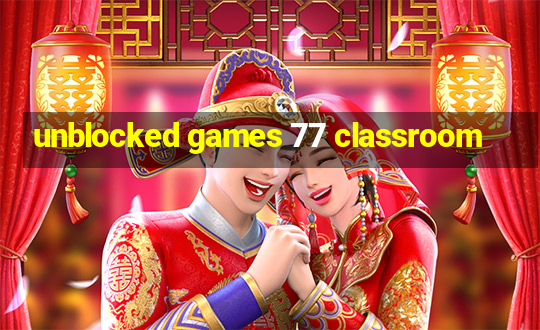 unblocked games 77 classroom