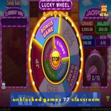 unblocked games 77 classroom