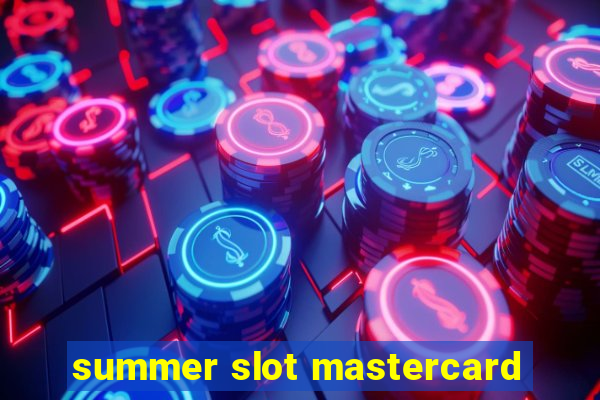 summer slot mastercard