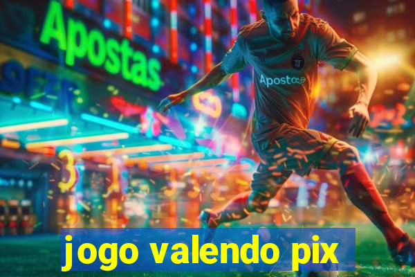 jogo valendo pix