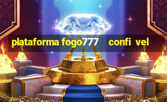 plataforma fogo777    confi  vel