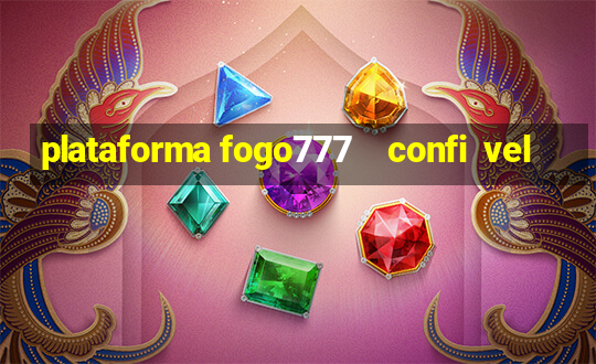 plataforma fogo777    confi  vel