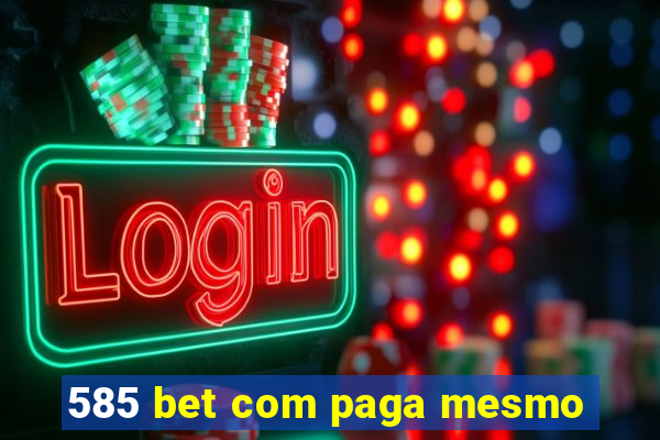 585 bet com paga mesmo