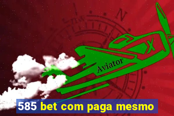 585 bet com paga mesmo