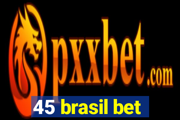 45 brasil bet