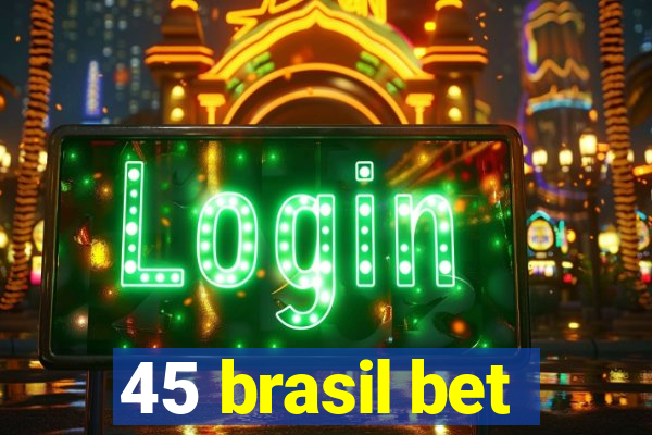 45 brasil bet