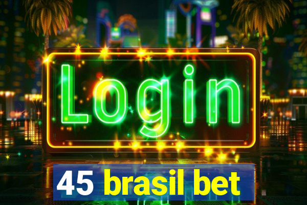 45 brasil bet