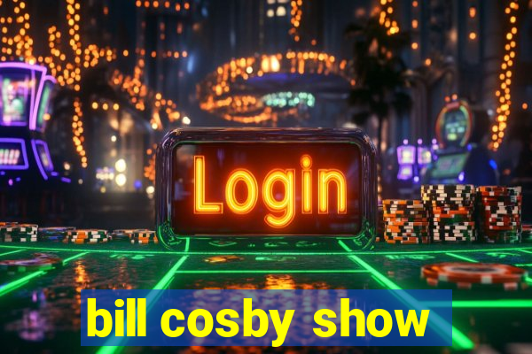 bill cosby show